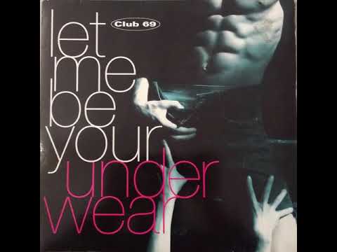 Club 69 — Club 69 - Let Me Be Your Underwear (Underground Club Mix) (Inner Sense Edit)