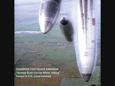 Godspeed You! Black Emperor — GODSPEED YOU! BLACK EMPEROR - George Bush Cut Up While Talking