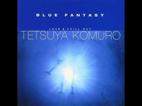 Tetsuya Komuro — Tetsuya Komuro - BLUE FANTASY - LOVE & CHILLOUT