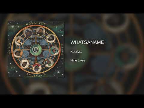 Katalyst (5) — Katalyst - WhatsAname (Original Audio)