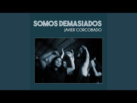 Javier Corcobado — Somos Demasiados