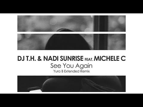 Dj T.H. — DJ T.H. & Nadi Sunrise featuring Michele C - See You Again (Yura B Extended Remix)