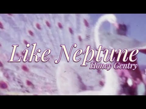 Honey Gentry — Like Neptune ♡ Honey Gentry