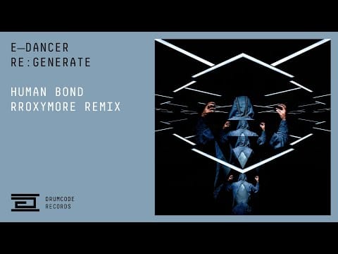 E-Dancer — E-Dancer - Human Bond (rRoxymore Remix) | Drumcode