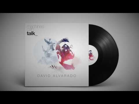 David Alvarado — David Alvarado - Machines Can Talk Album Continuous Mix