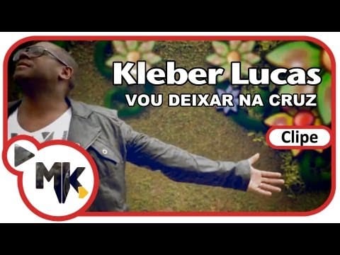 Kleber Lucas — Kleber Lucas - Vou Deixar na Cruz (Clipe Oficial MK Music)