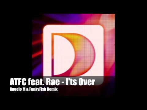 ATFC — ATFC Feat. Rae - It's Over (Angelo M & FunkyFish Remix)