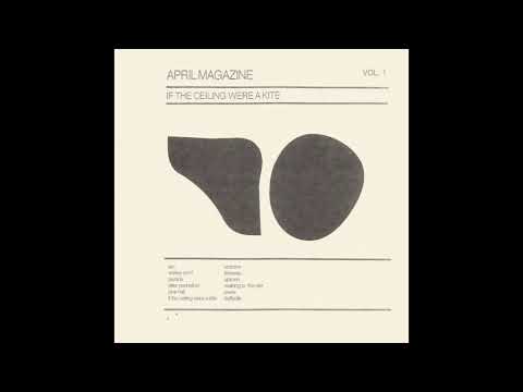 April Magazine — April Magazine - 'If the Ceiling Were A Kite' (Official Audio)