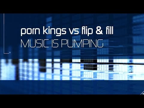 Porn Kings — Porn Kings vs Flip & Fill - Music Is Pumping (Alex K Mix)