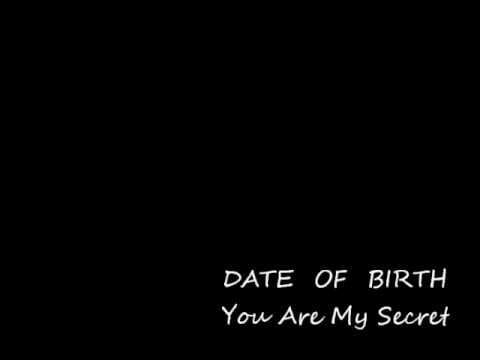 Date Of Birth — DTAE OF BIRTH You Are My Secret
