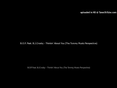 B.O.P. — B.O.P. Feat. B.J.Crosby - Thinkin' About You (The Tommy Musto Perspective)