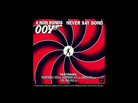 4 Non Bonds — 4 Non Bonds - Never Say Bond (Thunderball Tech Mix)  (90's Dance Music) ✅