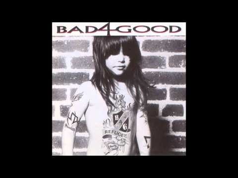 Bad 4 Good — Bad4Good - Refugee (Full Album)