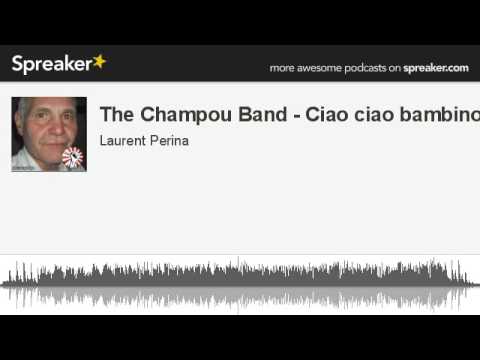 The Champou Band — The Champou Band - Ciao ciao bambino (made with Spreaker)