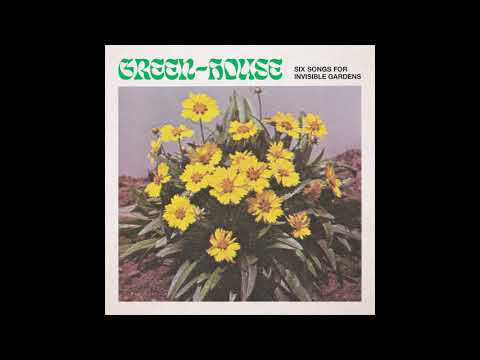 Green-House — Green-House - Six Songs for Invisible Gardens (full album 2020)