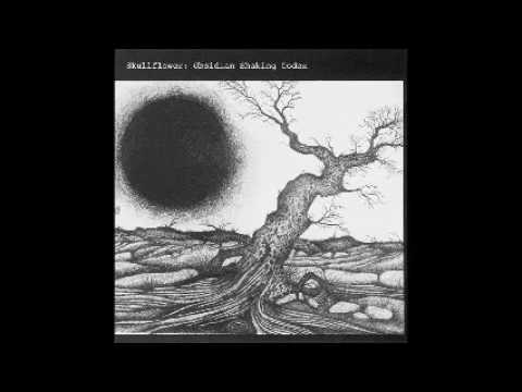 Skullflower — Obsidian Shaking Codex - Skullflower [Full Album]