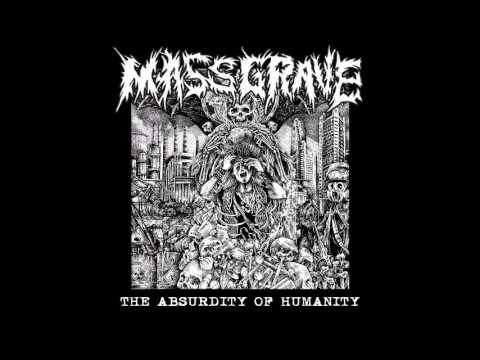 MassGrave (2) — Mass Grave - The Absurdity of Humanity (2016) Full Album (Crust/Grind)