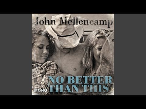 John Cougar Mellencamp — No Better Than This