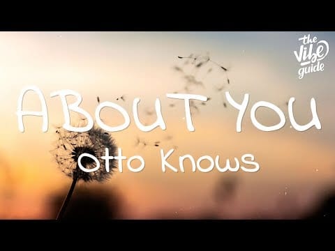 Otto Knows — Otto Knows - About You (Lyrics)
