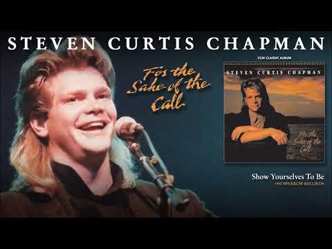 Steven Curtis Chapman — Steven Curtis Chapman - Show Yourselves To Be