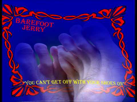 Barefoot Jerry — BAREFOOT JERRY- YOU CANT GET OFF WITH YOUR SHOES ON