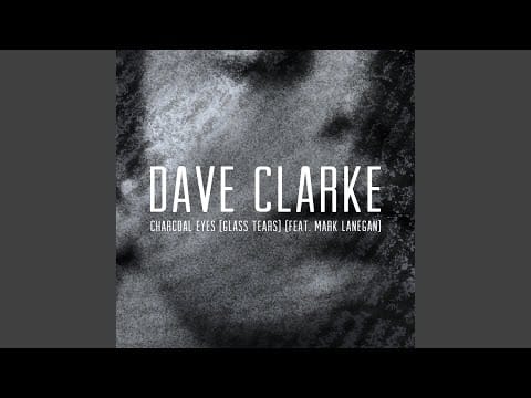 Dave Clarke — Charcoal Eyes (Glass Tears) (feat. Mark Lanegan) (Edit)