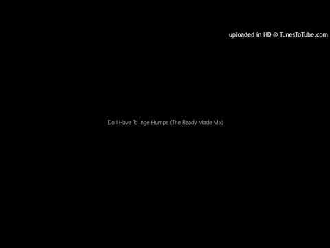 Inga Humpe — Do I Have To Inge Humpe (The Ready Made Mix)