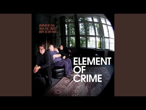 Element of Crime — Immer da wo du bist bin ich nie