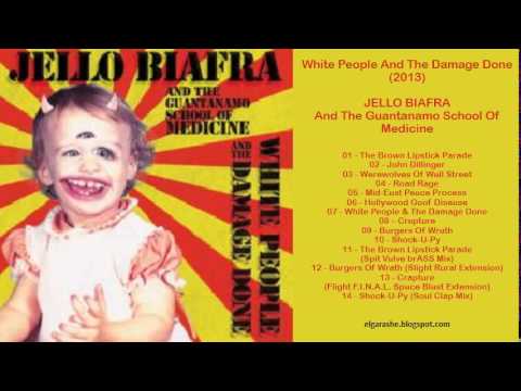 Jello Biafra And The Guantanamo School Of Medicine — Jello Biafra - White People And The Damage Done (2013) Full