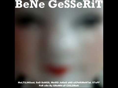 Bene Gesserit — BeNe GeSSeRiT - MuLTiLiNGuaL SaD SoNGS, WeiRD JoKeS aND eXPeRiMeNTaL STuFF FoR uSe By GRoWN uP CHiLD