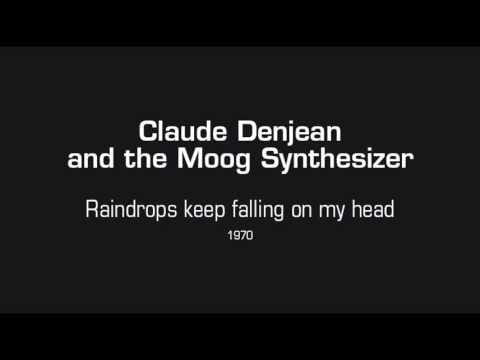 Claude Denjean — Claude Denjean and the Moog Synthesizer - Raindrops keep falling on my head (1970)