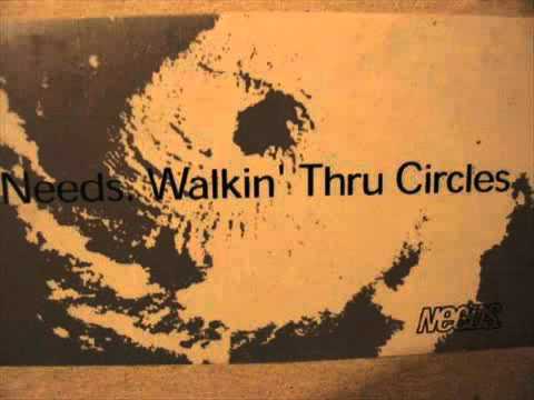 Needs — Needs - Walkin' thru circles  ( level 1- extended)