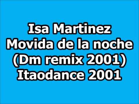 Isa Martinez — Isa Martinez - Movida de la noche (Dm remix 2001) Italodance 2001