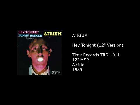Atrium — ATRIUM - Hey Tonight (12'' Version) - 1985