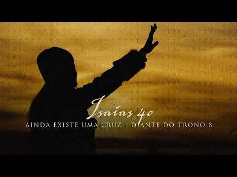 Diante Do Trono — Isaías 40 | DVD Ainda Existe Uma Cruz | Diante do Trono