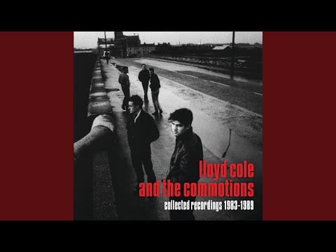 Lloyd Cole & The Commotions — You Will Never Be No Good