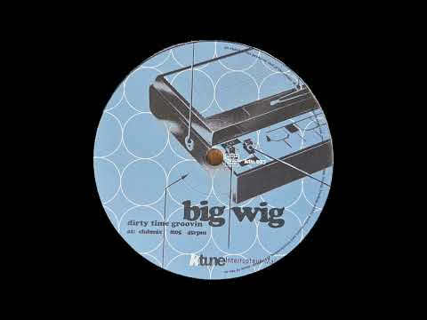 Big Wig — Big Wig - Dirty Time Groovin (Clubmix) [Kosmotune]