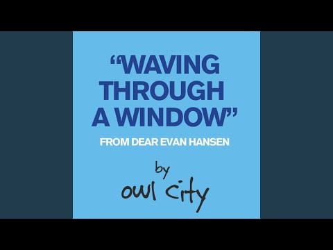 Owl City — Waving Through a Window (From Dear Evan Hansen)