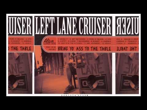 Left Lane Cruiser — Left Lane Cruiser - Bring yo ass to the table [FULL ALBUM HQ]