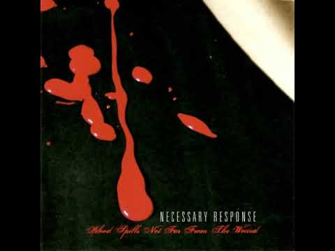 Necessary Response — Necessary Response – Blood Spills Not Far From The Wound (2007) full album