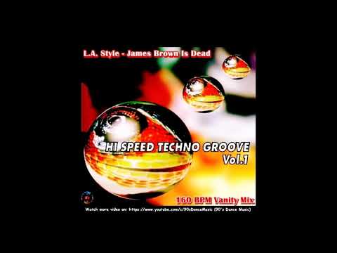 L.A. Style — L.A. Style - James Brown Is Dead (160 BPM Vanity Mix) (90's Dance Music) ✅