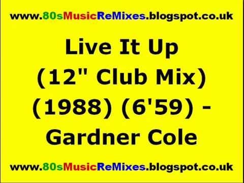 Gardner Cole — Live It Up (12" Club Mix) - Gardner Cole | 80s Club Mixes | 80s Club Music | Late 80s Club Music
