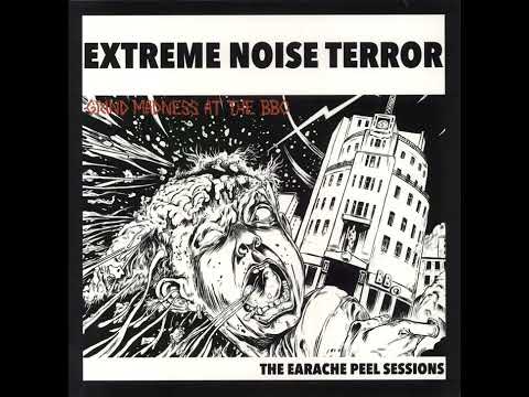 Extreme Noise Terror — EXTREME NOISE TERROR - Grind Madness At The BBC - The Earache Peel Sessions (1987-1990)