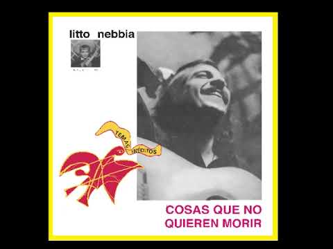 Litto Nebbia — Litto Nebbia - Cosas que no quieren morir (full album)