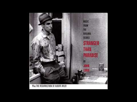 John Lurie — John Lurie ‎– Stranger Than Paradise And The Resurrection Of Albert Ayler [Full Album]