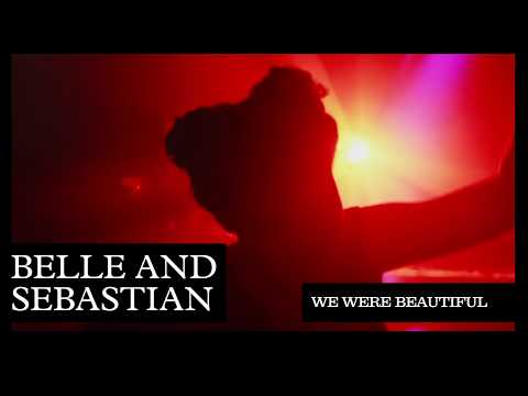 Belle & Sebastian — Belle and Sebastian - We Were Beautiful