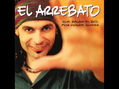 El Arrebato — el arrebato que salga el sol por donde quiera