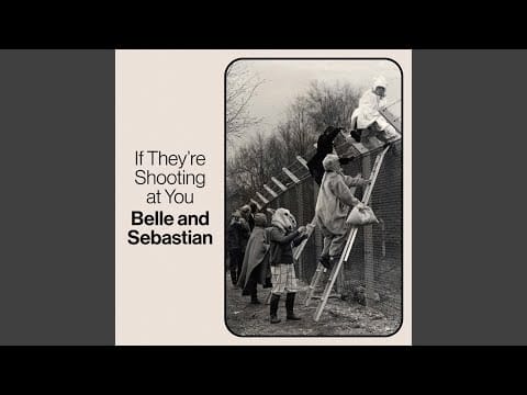 Belle & Sebastian — If They’re Shooting At You