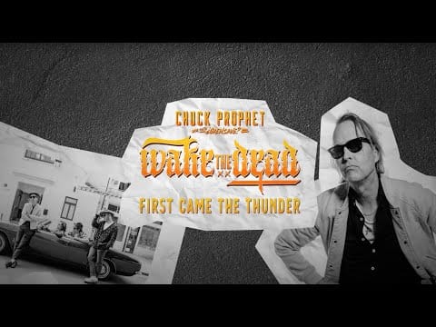 Chuck Prophet — Chuck Prophet – "First Came the Thunder" (Official Lyric Video)