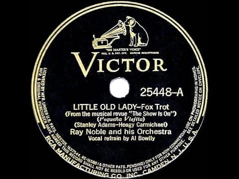 Ray Noble And His Orchestra — 1936 Ray Noble - Little Old Lady (78 single version--Al Bowlly, vocal)